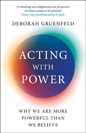 Acting with Power - Why We Are More Powerful than We Believe