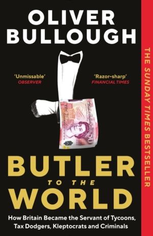 Butler to the World - How Britain became the servant of tycoons, tax dodger