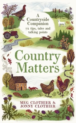 Country Matters - A Countryside Companion: 74 tips, tales and talking point