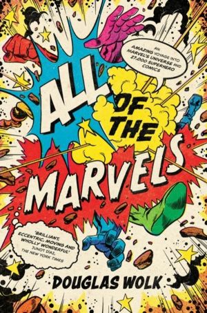 All of the Marvels - An Amazing Voyage into MarvelÔÇÖs Universe and 27,000