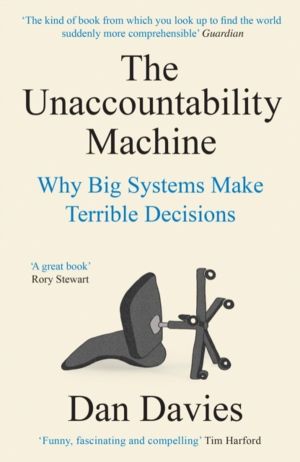 Unaccountability Machine - Why Big Systems Make Terrible Decisions