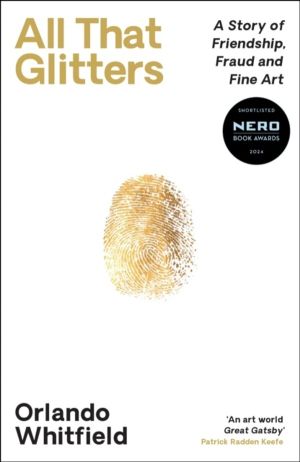 All That Glitters - A Story of Friendship, Fraud and Fine Art: Shortlisted