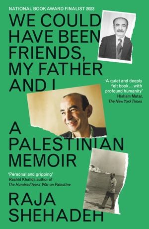 We Could Have Been Friends, My Father and I - A Palestinian Memoir
