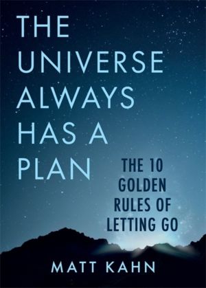 Universe Always Has a Plan - The 10 Golden Rules of Letting Go