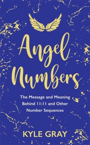 Angel Numbers - The Message and Meaning Behind 11:11 and Other Number Seque