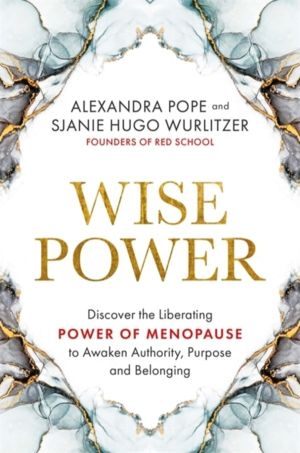 Wise Power - Discover the Liberating Power of Menopause to Awaken Authority