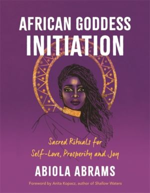African Goddess Initiation - Sacred Rituals for Self-Love, Prosperity, and