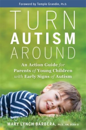 Turn Autism Around - An Action Guide for Parents of Young Children with Ear