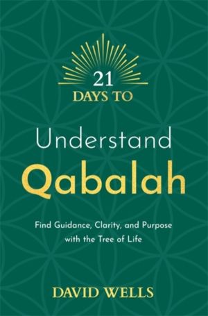21 Days to Understand Qabalah - Find Guidance, Clarity, and Purpose with th
