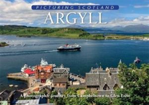 Argyll: Picturing Scotland - A photographic journey from Campbeltown to Gle