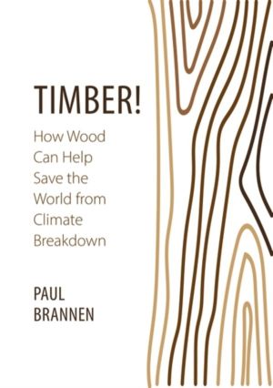 Timber! - How Wood Can Help Save the World from Climate Breakdown