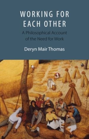 Working For Each Other - A Philosophical Account of the Need for Work