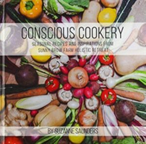 Conscious Cookery; Seasonal Recipes and Inspirations from Sunny Brow Farm H