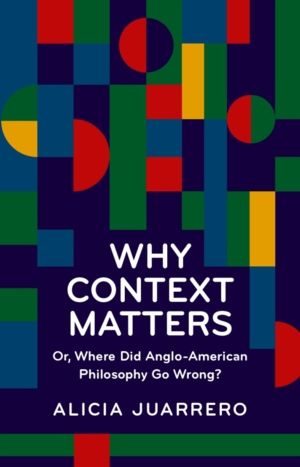 Why Context Matters - Or, Where Did Anglo-American Philosophy Go Wrong?