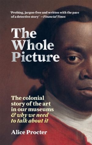 Whole Picture - The colonial story of the art in our museums & why we need