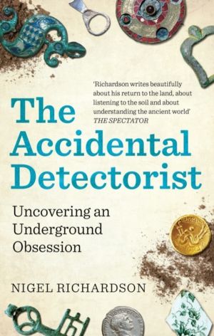 Accidental Detectorist - Uncovering an Underground Obsession