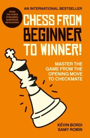 Chess from beginner to winner! - Master the game from the opening move to c