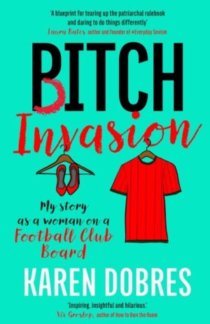 Pitch Invasion - My story as a woman on a Football Club board ÔÇô Highly co
