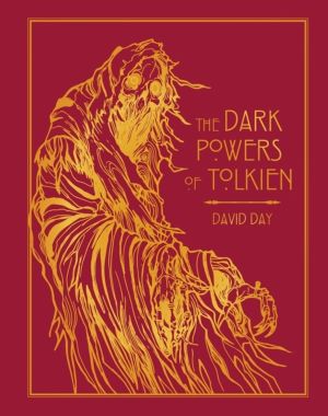 Dark Powers of Tolkien - DELUXE EDITION An illustrated Exploration of Tolki
