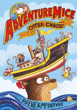 Adventuremice: Otter Chaos - from bestselling creative dream team, Reeve an
