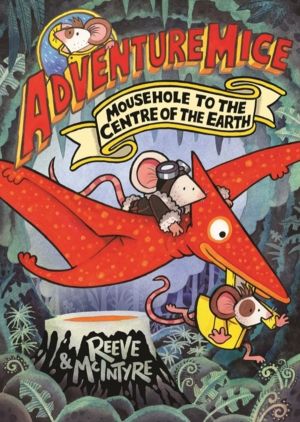 Adventuremice: Mousehole to the Centre of the Earth - from bestselling crea