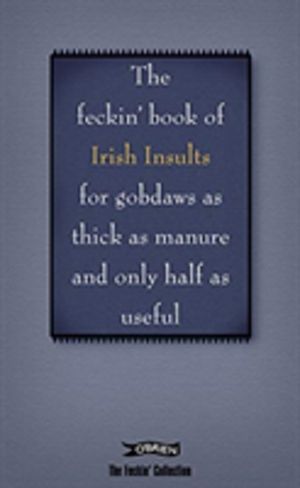 Book of Feckin' Irish Insults for gobdaws as thick as manure and only half