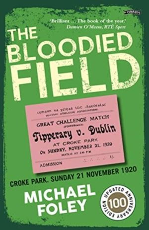 Bloodied Field - Croke Park. Sunday 21 November 1920