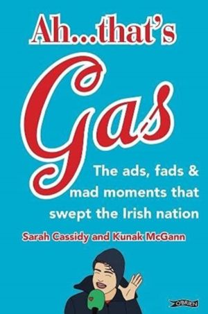 Ah ... That's Gas! - The ads, fads and mad happenings that swept the Irish