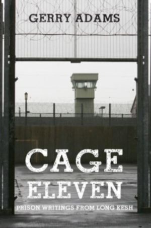 Cage Eleven - Prison Writings from Long Kesh
