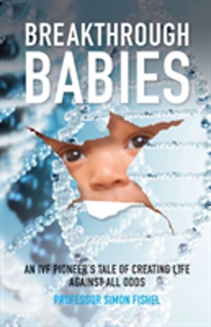 Breakthrough Babies - An IVF pioneer's tale of creating life against all od