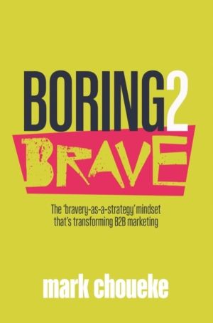 Boring2Brave - The ÔÇÿbravery-as-a-strategyÔÇÖ mindset thatÔÇÖs transformin
