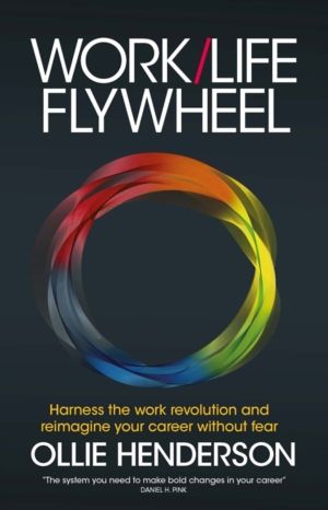 Work/Life Flywheel - Harness the work revolution and reimagine your career