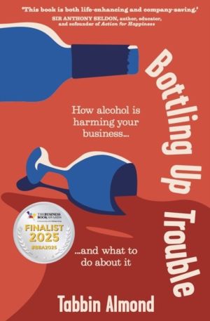 Bottling Up Trouble - How alcohol is harming your business... and what to d
