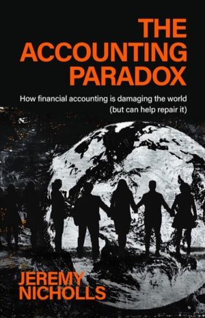 Accounting Paradox - How financial accounting is damaging the world (but ca