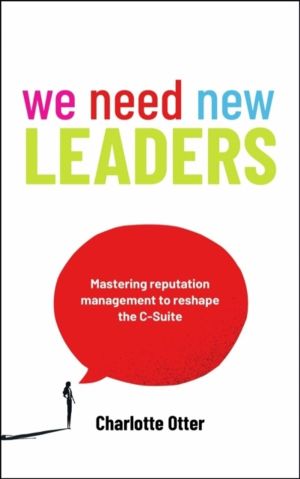 We Need New Leaders - Mastering reputation management to reshape the C-Suit