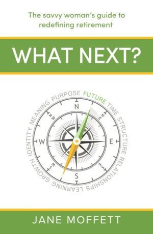 What Next? - The savvy womanÔÇÖs guide to redefining retirement