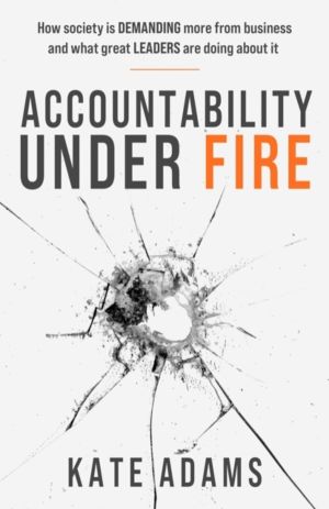 Accountability Under Fire - How society is demanding more from business and