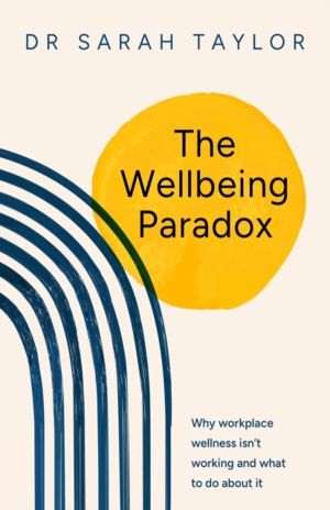Wellbeing Paradox - Why workplace wellness isnÔÇÖt working and what to do a