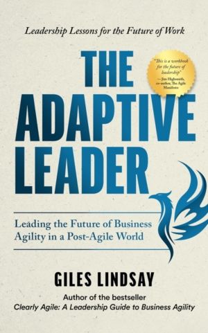 Adaptive Leader - Leading the Future of Business Agility in a Post-Agile Wo