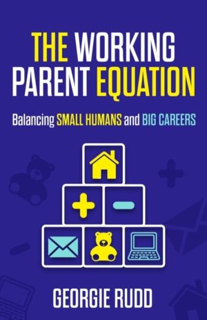 Working Parent Equation - Balancing small humans and big careers