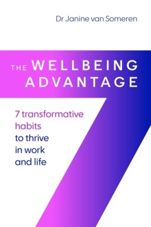 Wellbeing Advantage - 7 transformative habits to thrive in work and life