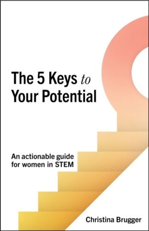 5 Keys to Your Potential - An actionable guide for women in STEM