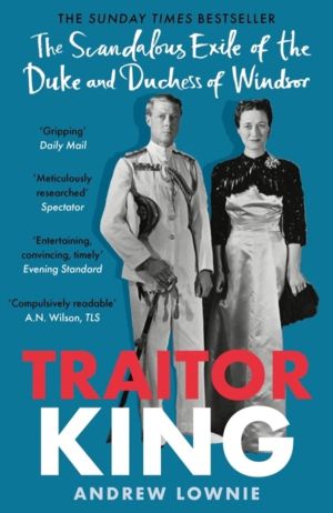 Traitor King - The Scandalous Exile of the Duke and Duchess of Windsor: AS