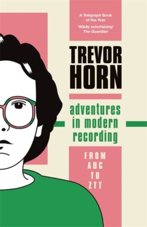 Adventures in Modern Recording - From ABC to ZTT