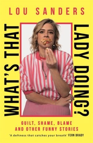 What's That Lady Doing? - Guilt, Shame, Blame and Other Funny Stories