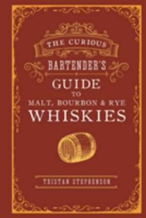 Curious BartenderÔÇÖs Guide to Malt, Bourbon & Rye Whiskies