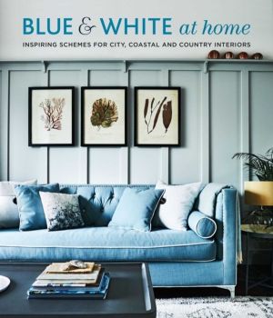 Blue & White At Home - Inspiring Schemes for Vintage, Coastal & Country Int