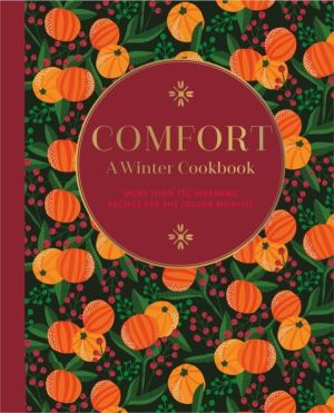 Comfort: A Winter Cookbook - More Than 150 Warming Recipes for the Colder M