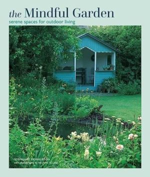 The Mindful Garden - Serene Spaces for Outdoor Living