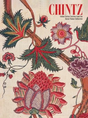 Chintz - Indian Cotton Textiles from the Karun Thakar Collection